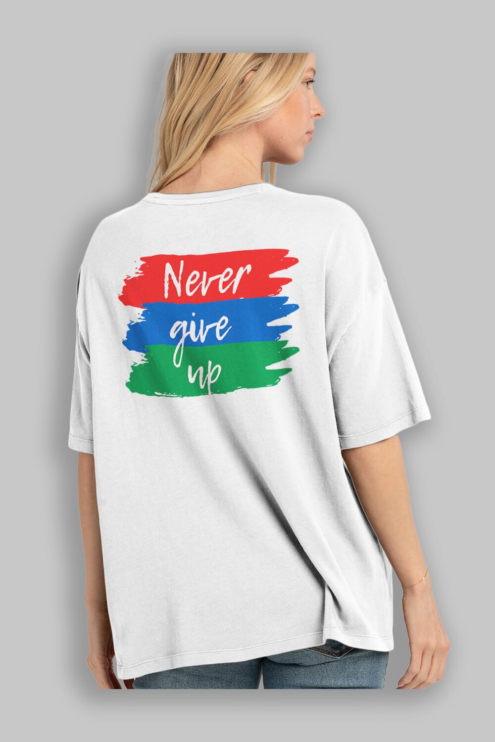 Never Give Up Yazılı Arka Baskılı Oversize t-shirt Erkek Kadın Unisex