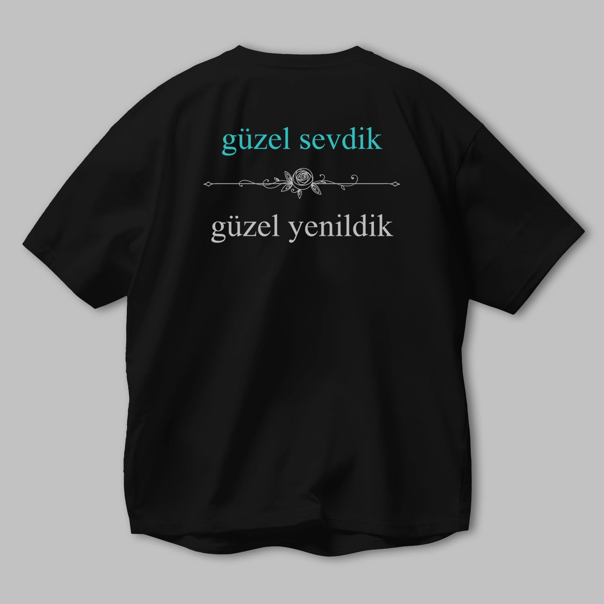 Güzel Sevdik , Güzel Yenildik Yazılı Arka Baskılı Oversize t-shirt Erkek Kadın Unisex