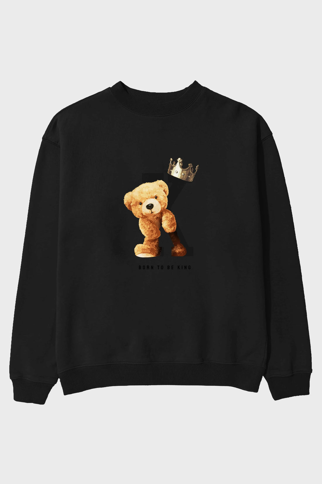Teddy Bear Born To Be King Ön Baskılı Oversize Sweatshirt Erkek Kadın Unisex
