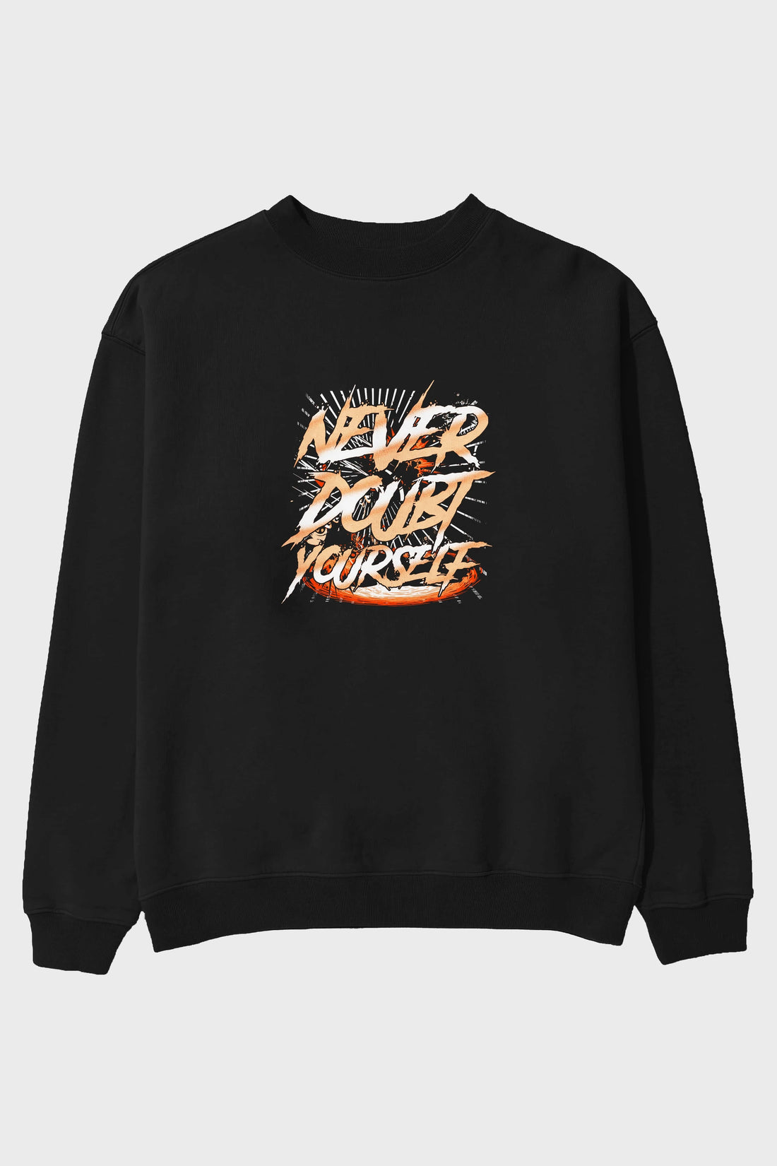 Never Doubt Yourself Ön Baskılı Oversize Sweatshirt Erkek Kadın Unisex