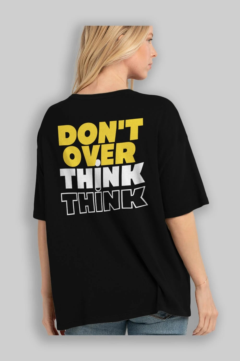 Don't Over Think Yazılı Arka Baskılı Oversize t-shirt Erkek Kadın Unisex