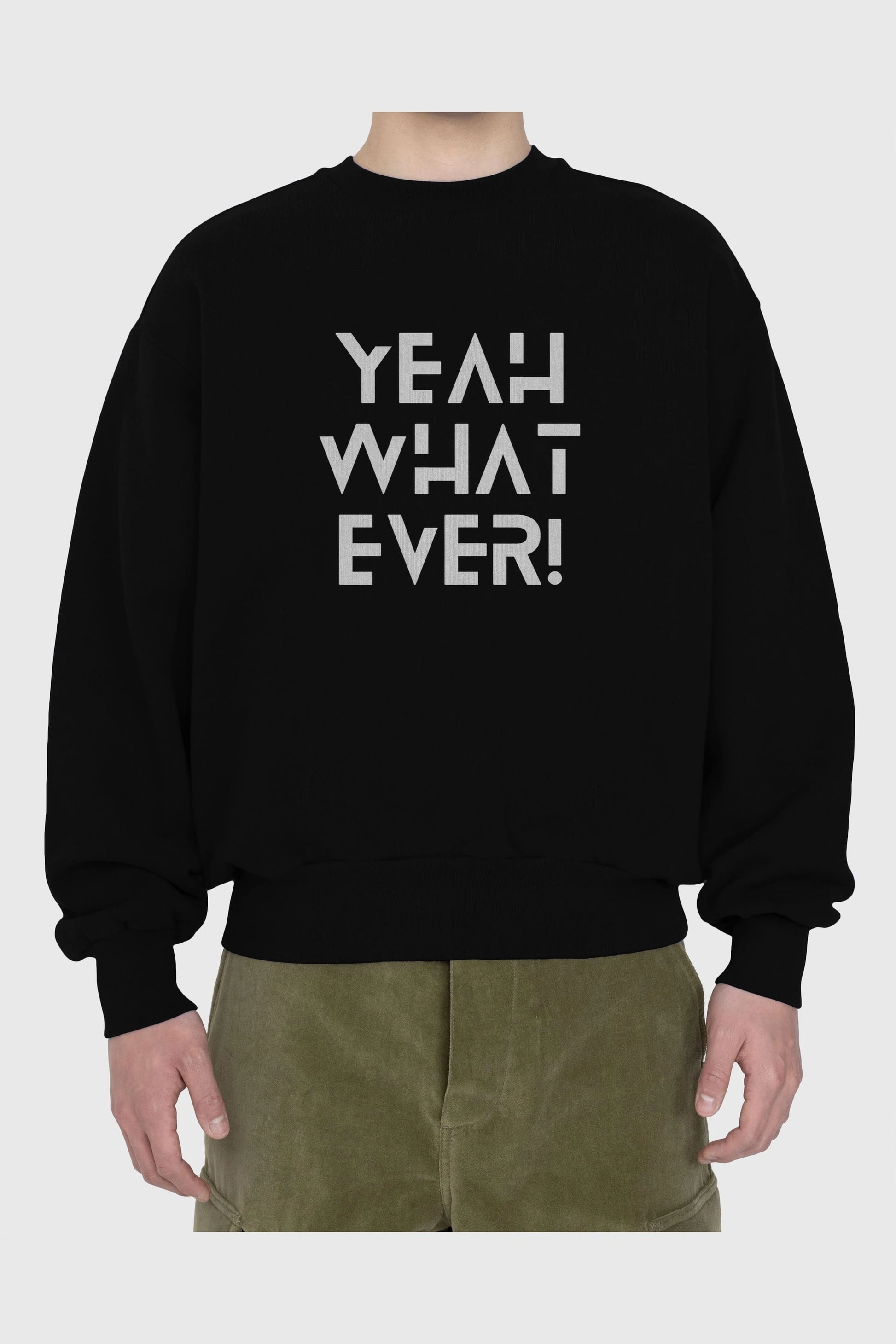 Yeah What Ever Yazılı Ön Baskılı Oversize Sweatshirt Erkek Kadın Unisex