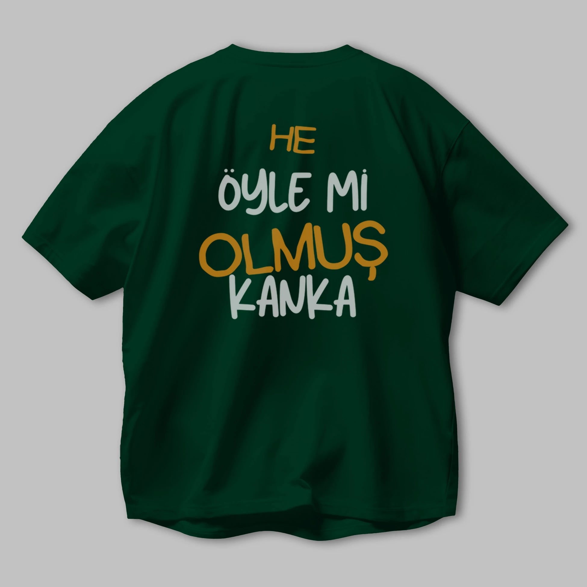 He öyle mi Olmuş Kanka Yazılı Arka Baskılı Oversize t-shirt Erkek Kadın Unisex