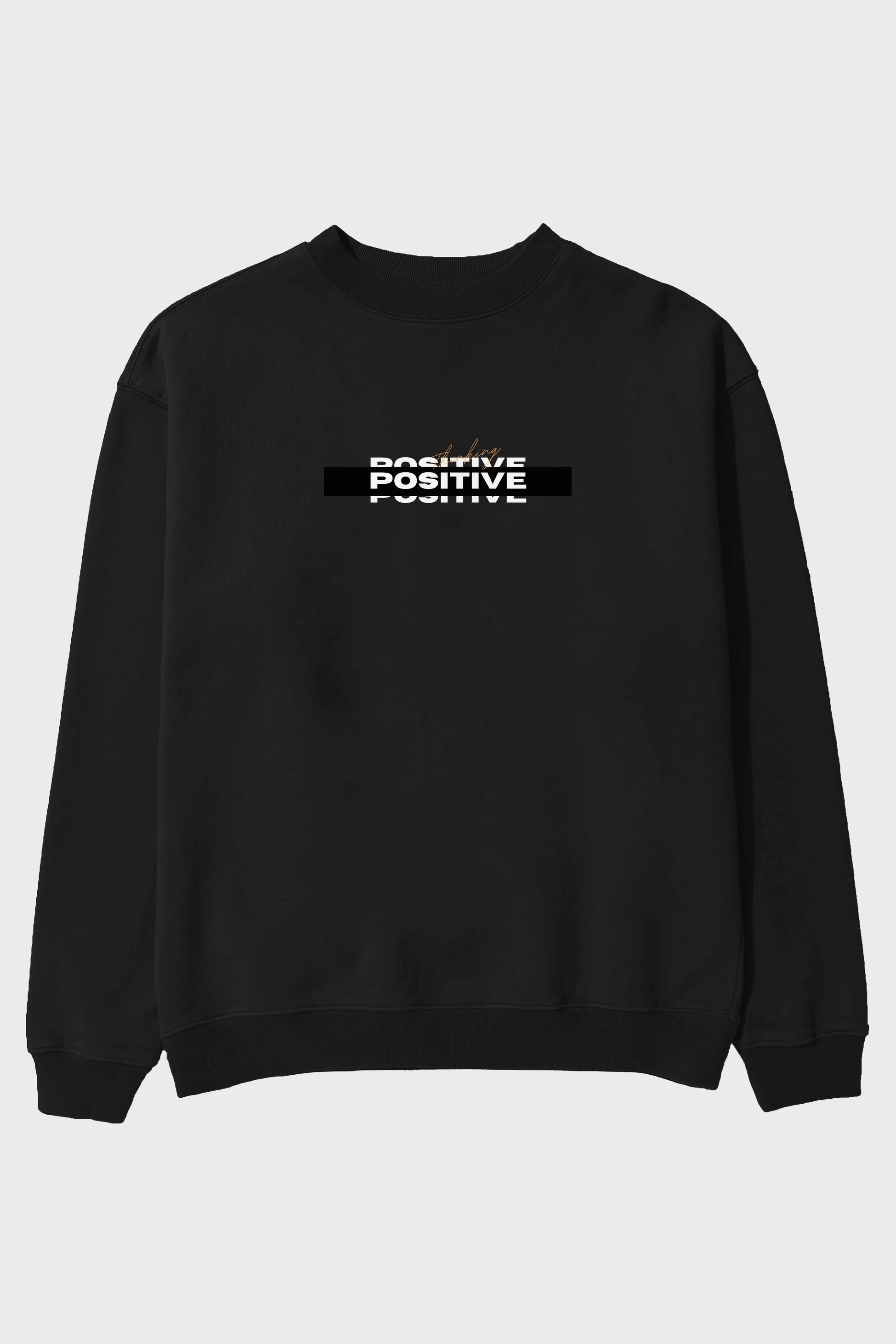 Positive Thinking Ön Baskılı Oversize Sweatshirt Erkek Kadın Unisex