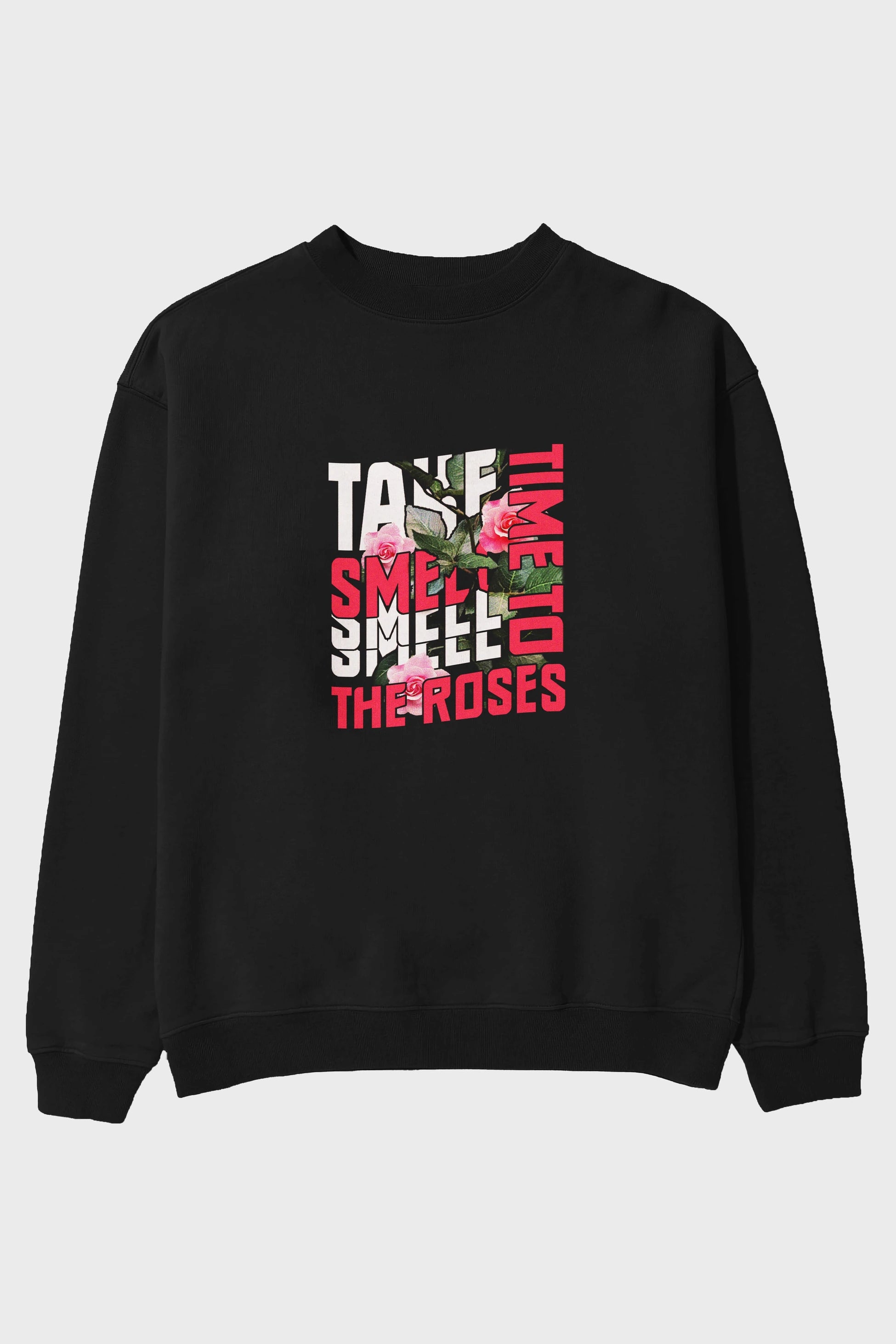 Take time to smell the roses Ön Baskılı Oversize Sweatshirt Erkek Kadın Unisex