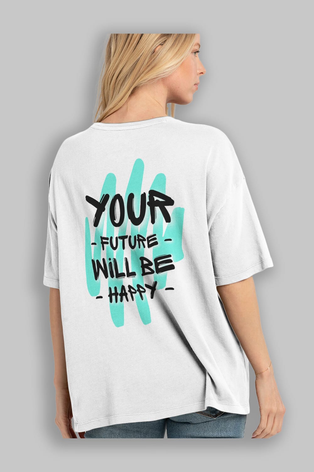 Your Future Will be Happy Yazılı Arka Baskılı Oversize t-shirt Erkek Kadın Unisex