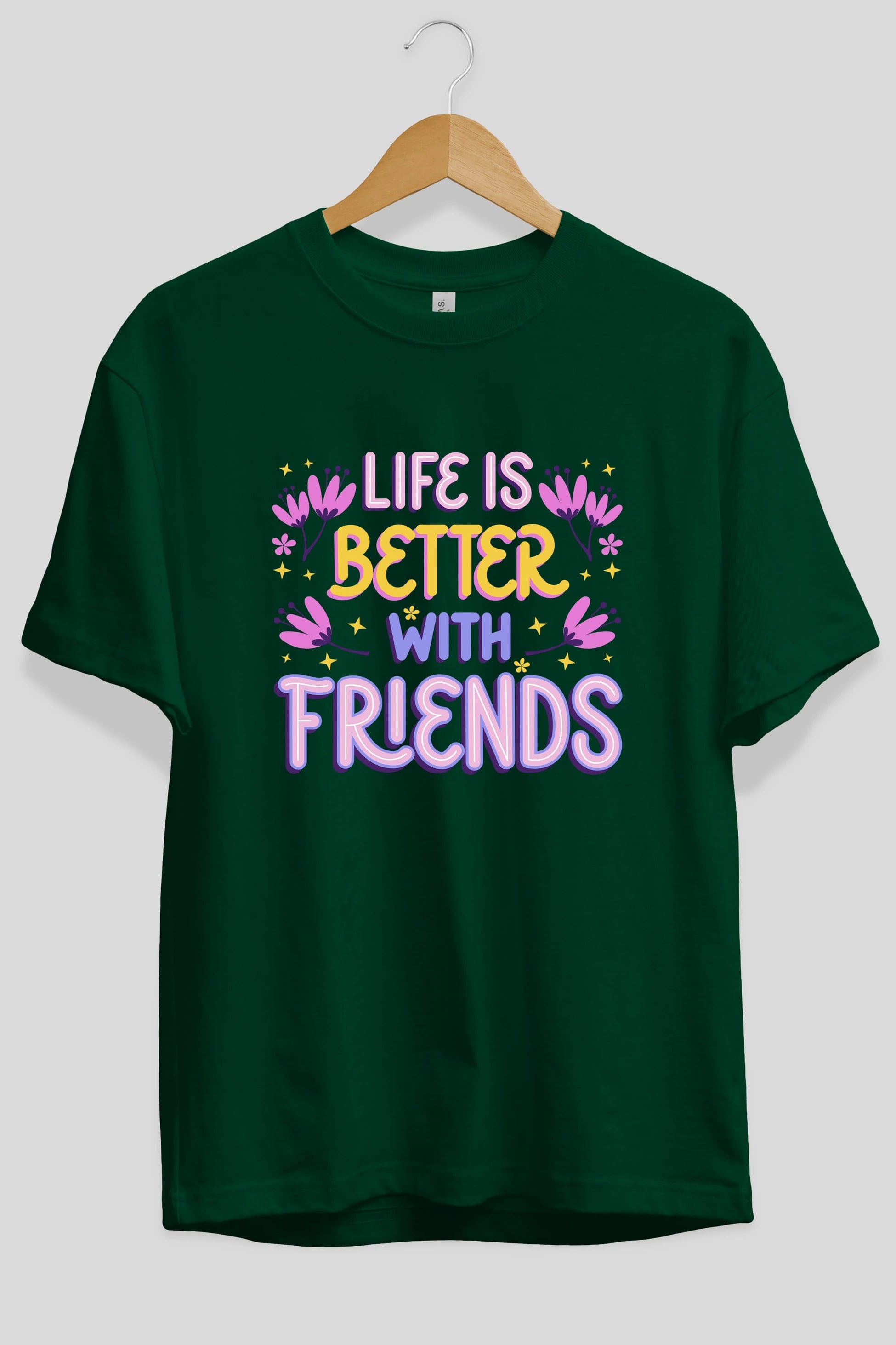 Life is Better With Friends Yazılı Ön Baskılı Oversize t-shirt Erkek Kadın Unisex