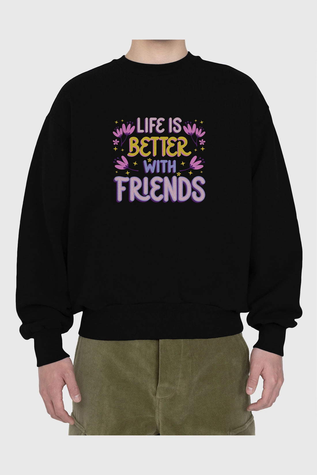 Life is Better With Friends Yazılı Ön Baskılı Oversize Sweatshirt Erkek Kadın Unisex