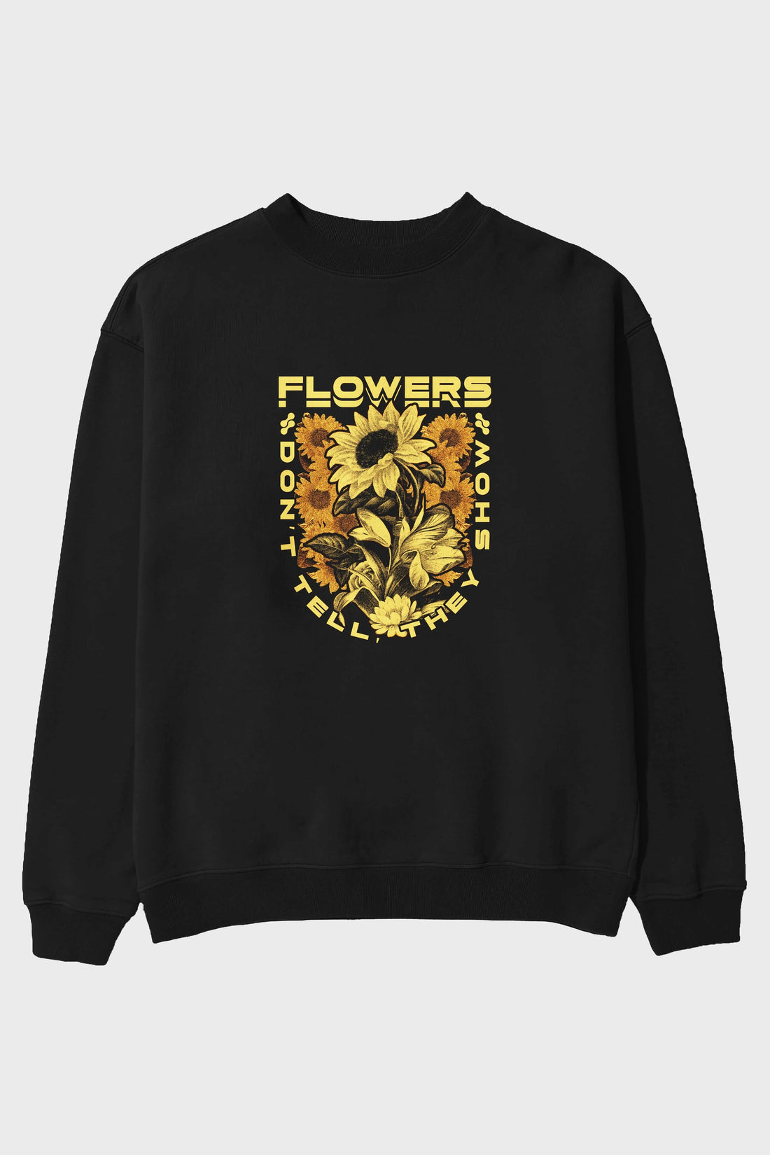 Flowers Dont Tell Ön Baskılı Oversize Sweatshirt Erkek Kadın Unisex