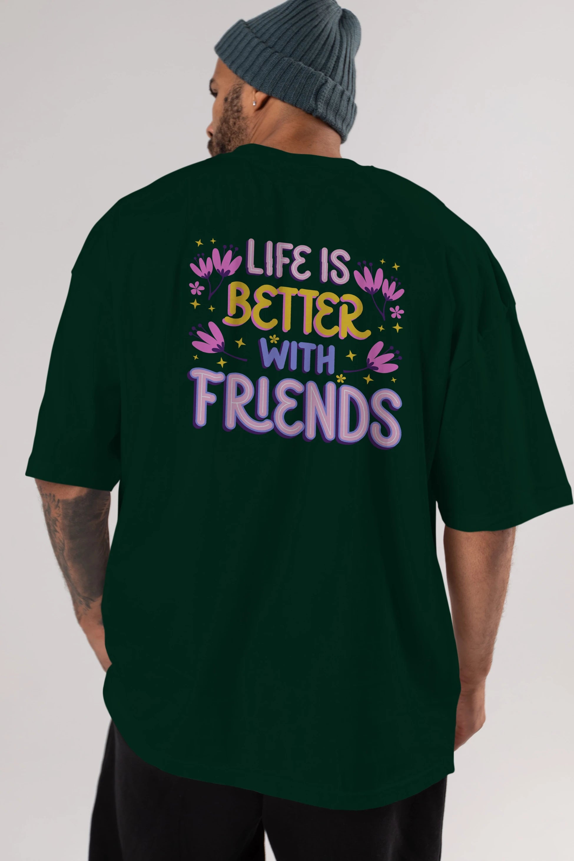 Life is Better With Friends Yazılı Arka Baskılı Oversize t-shirt Erkek Kadın Unisex