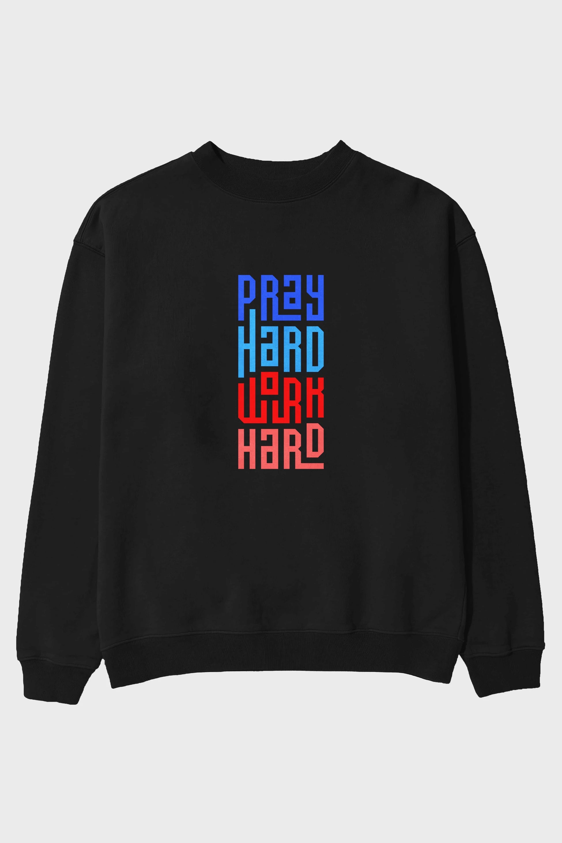 Pray Hard Work Hard Yazılı Ön Baskılı Oversize Sweatshirt Erkek Kadın Unisex