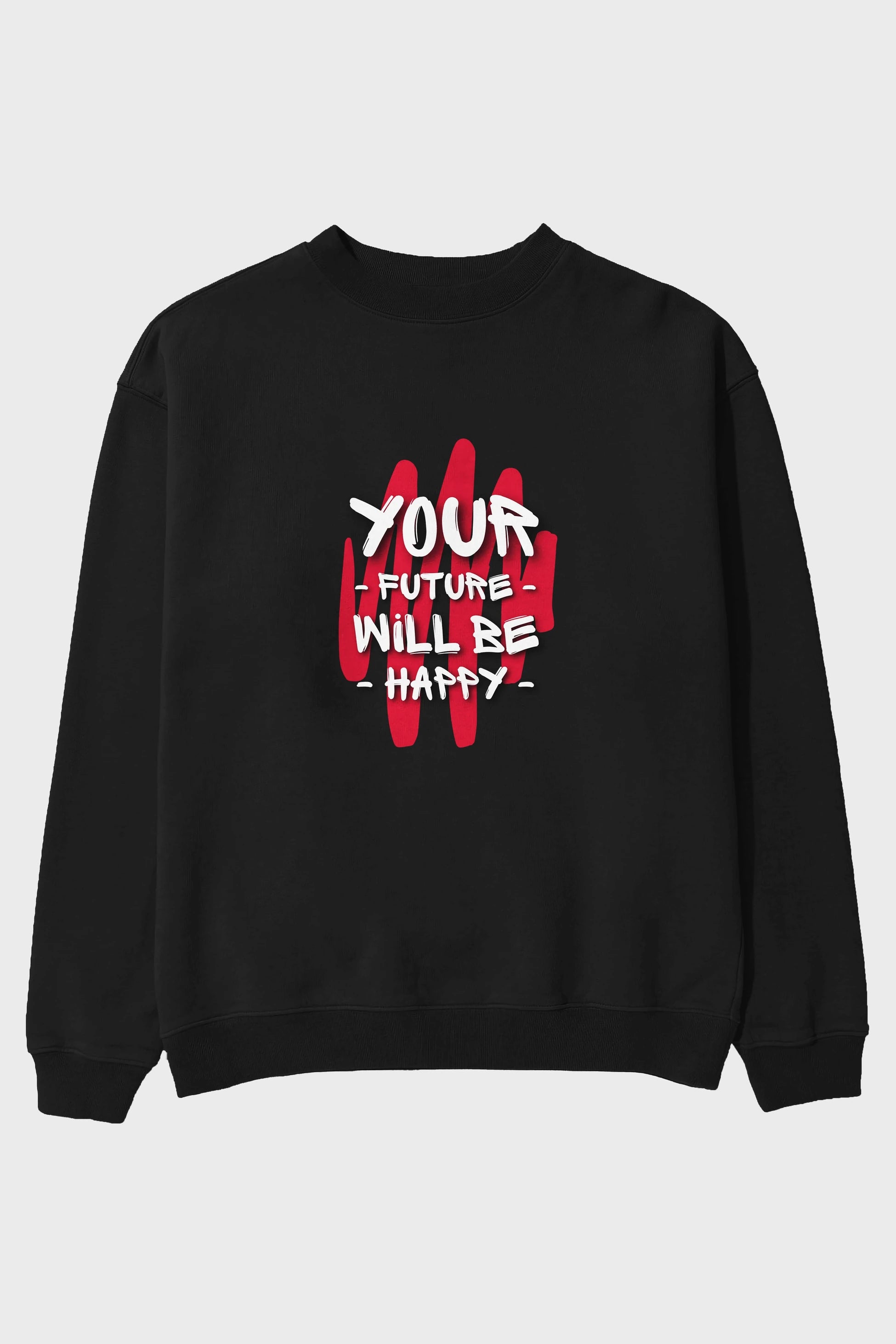 Your Future Will be Happy Yazılı Ön Baskılı Oversize Sweatshirt Erkek Kadın Unisex