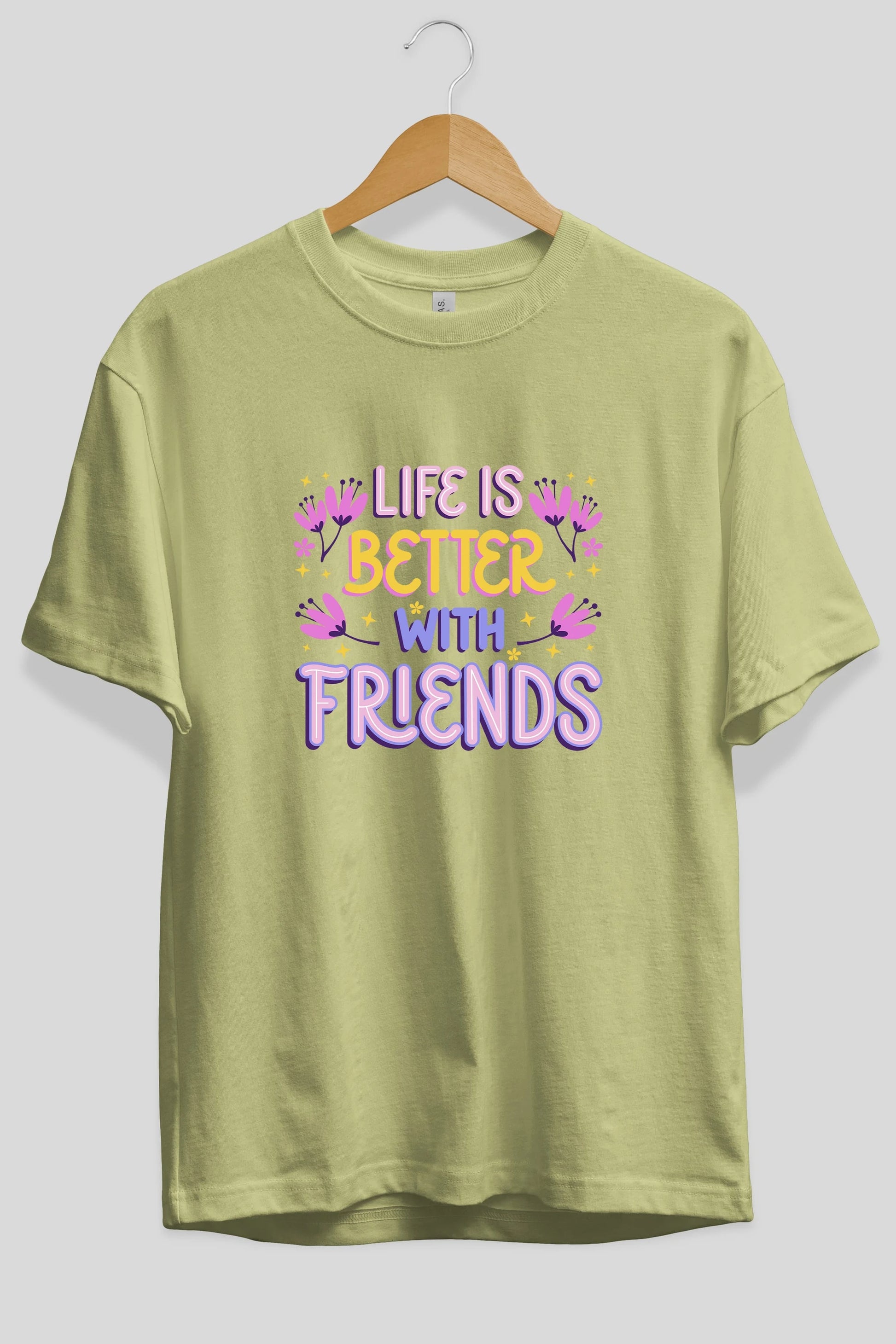 Life is Better With Friends Yazılı Ön Baskılı Oversize t-shirt Erkek Kadın Unisex