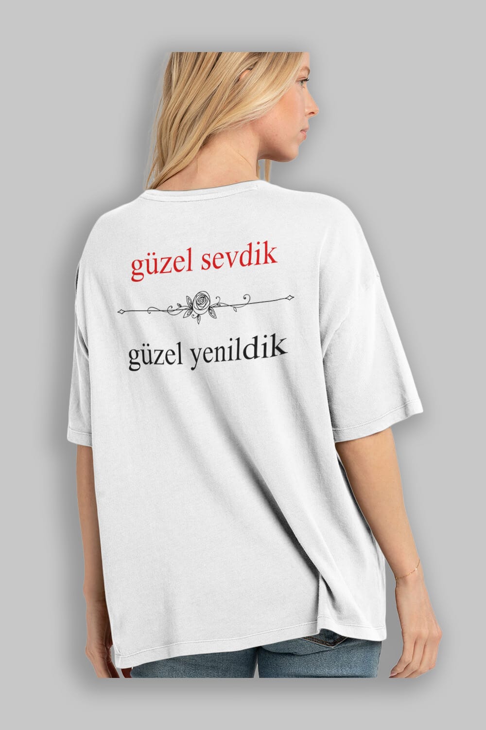 Güzel Sevdik , Güzel Yenildik Yazılı Arka Baskılı Oversize t-shirt Erkek Kadın Unisex