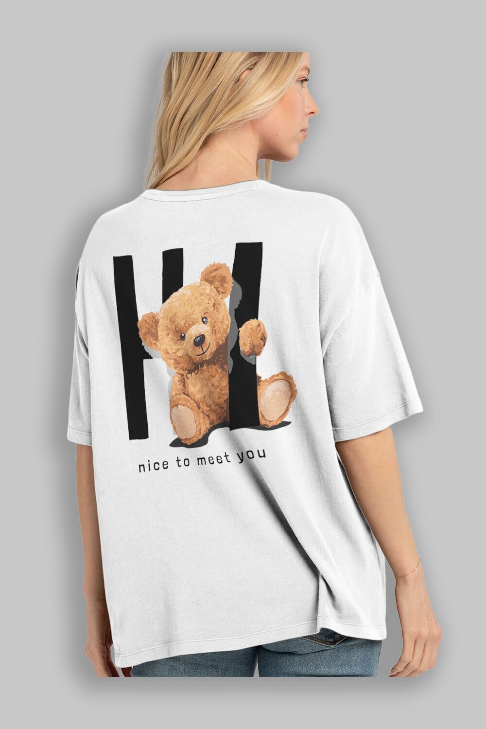Teddy Bear Hi Nice To Meet You Arka Baskılı Oversize t-shirt Erkek Kadın Unisex %100 Pamuk