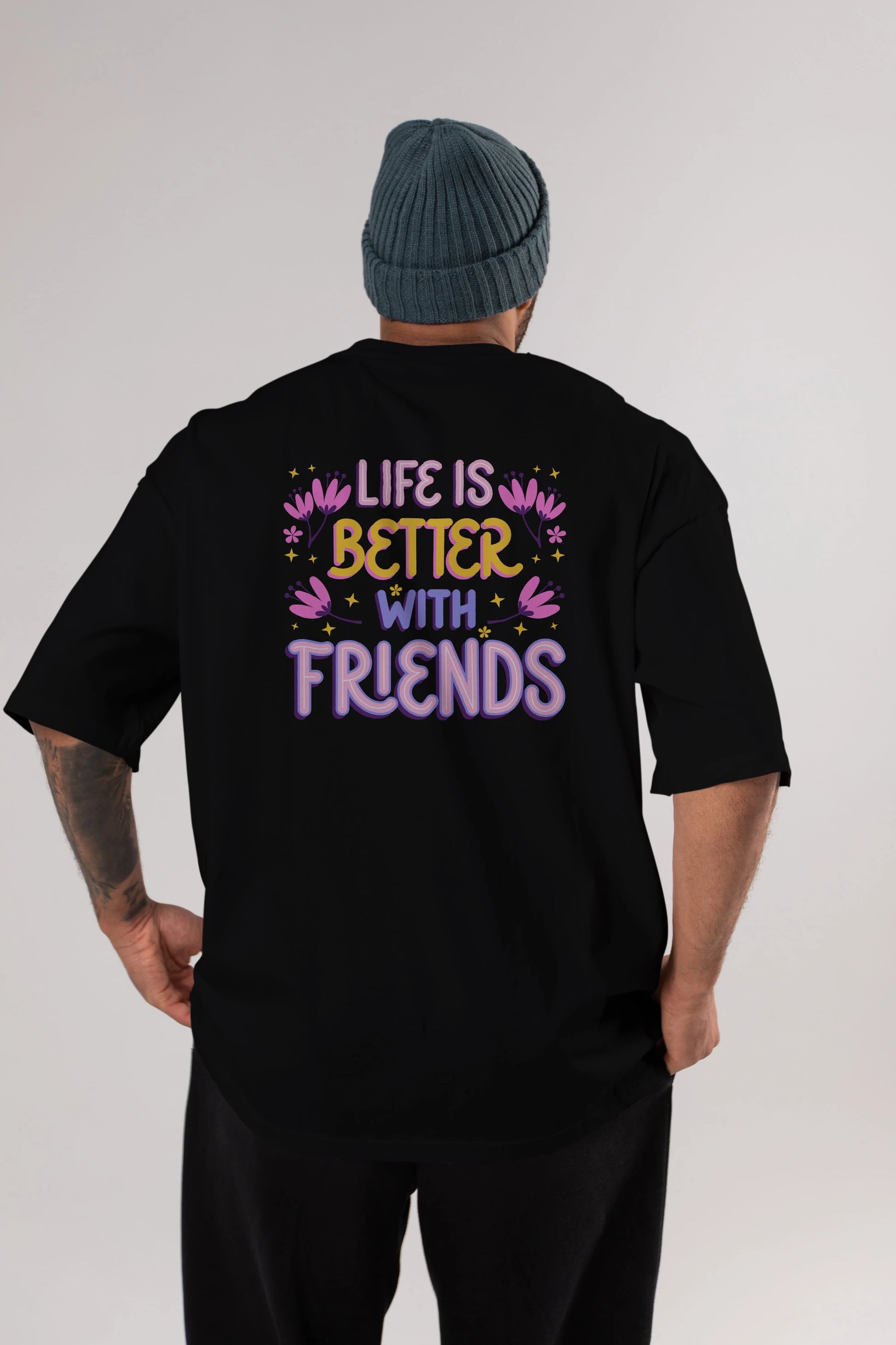 Life is Better With Friends Yazılı Arka Baskılı Oversize t-shirt Erkek Kadın Unisex