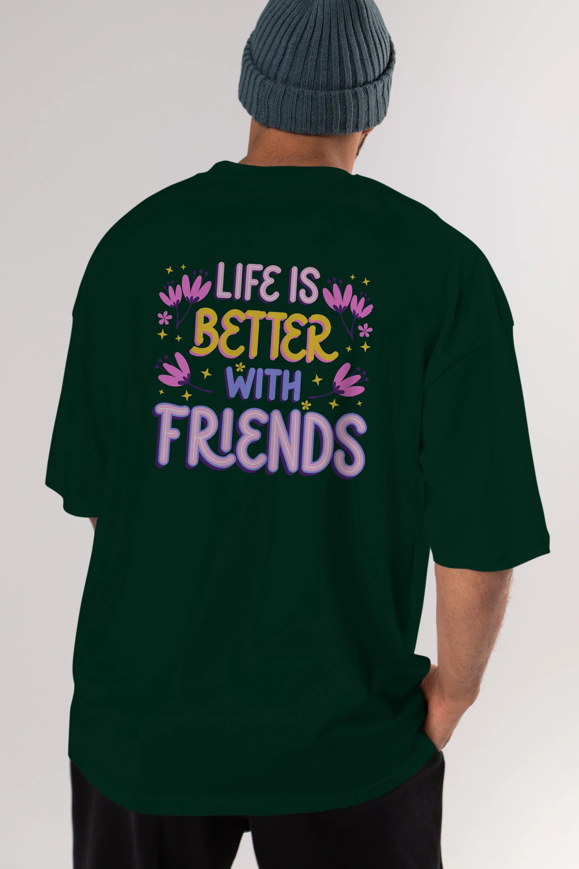 Life is Better With Friends Yazılı Arka Baskılı Oversize t-shirt Erkek Kadın Unisex