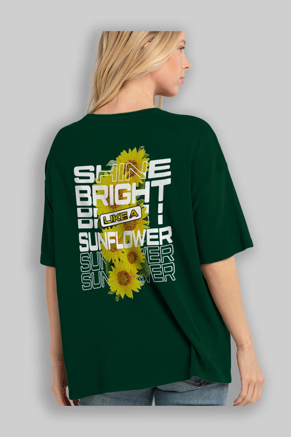 Shine bright like a sunflower Arka Baskılı Oversize t-shirt Erkek Kadın Unisex