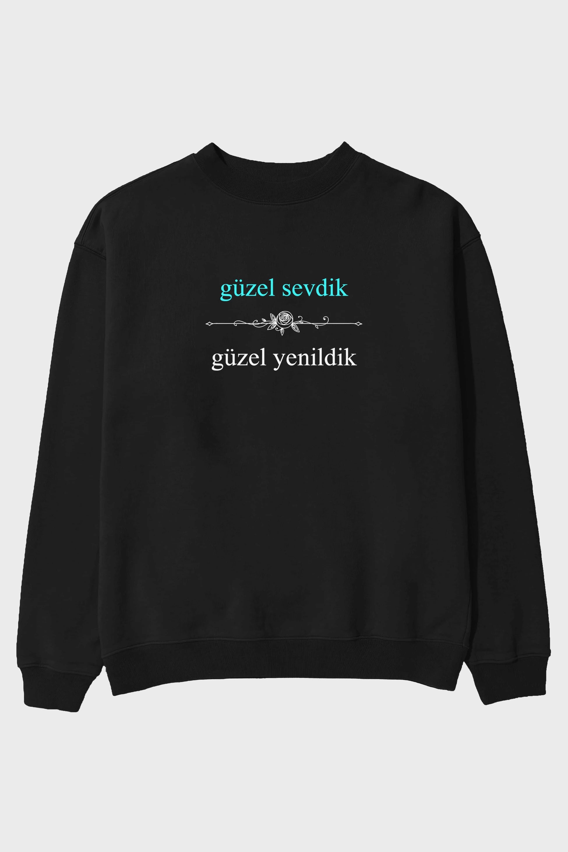 Güzel Sevdik , Güzel Yenildik Yazılı Ön Baskılı Oversize Sweatshirt Erkek Kadın Unisex