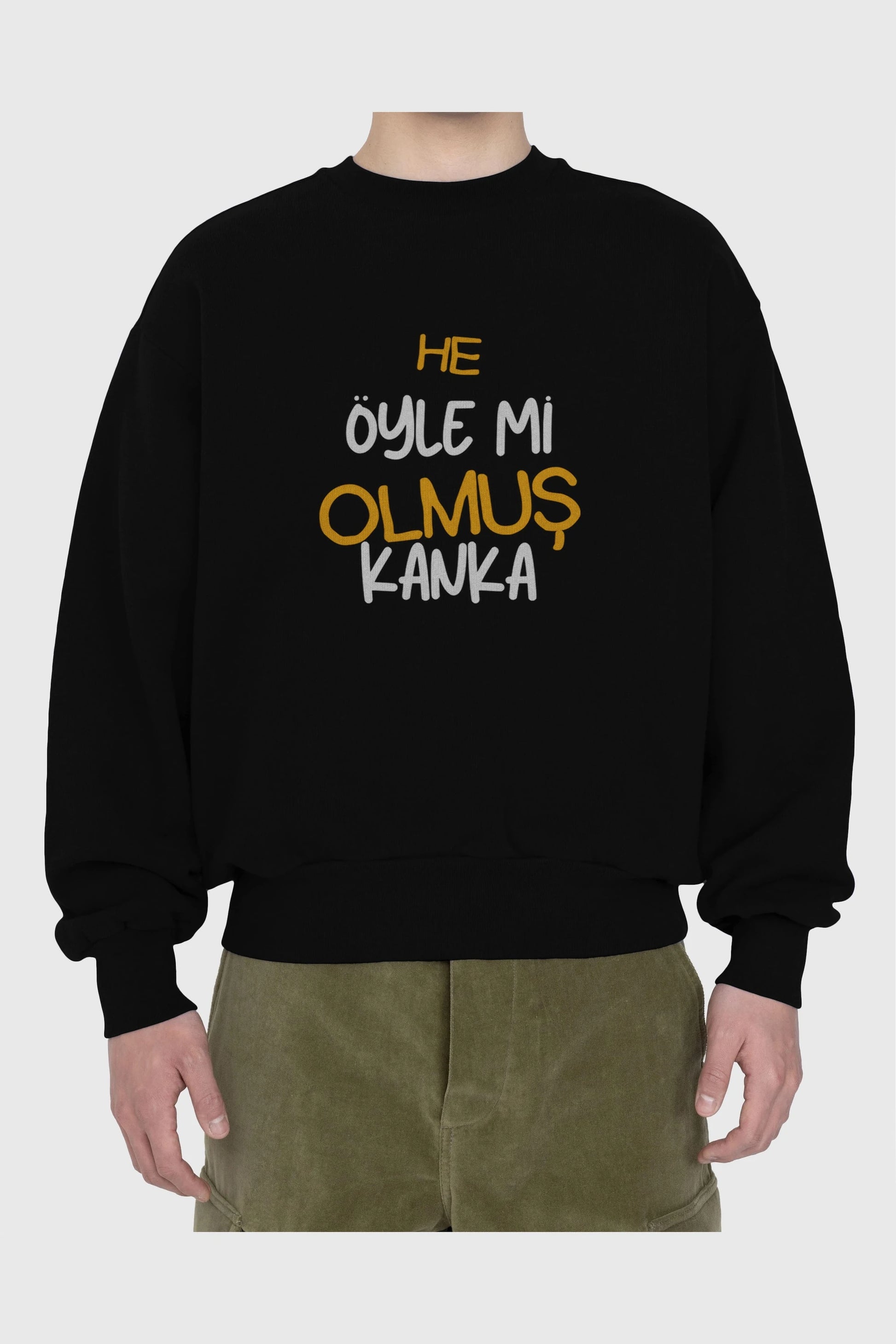 He öyle mi Olmuş Kanka Yazılı Ön Baskılı Oversize Sweatshirt Erkek Kadın Unisex