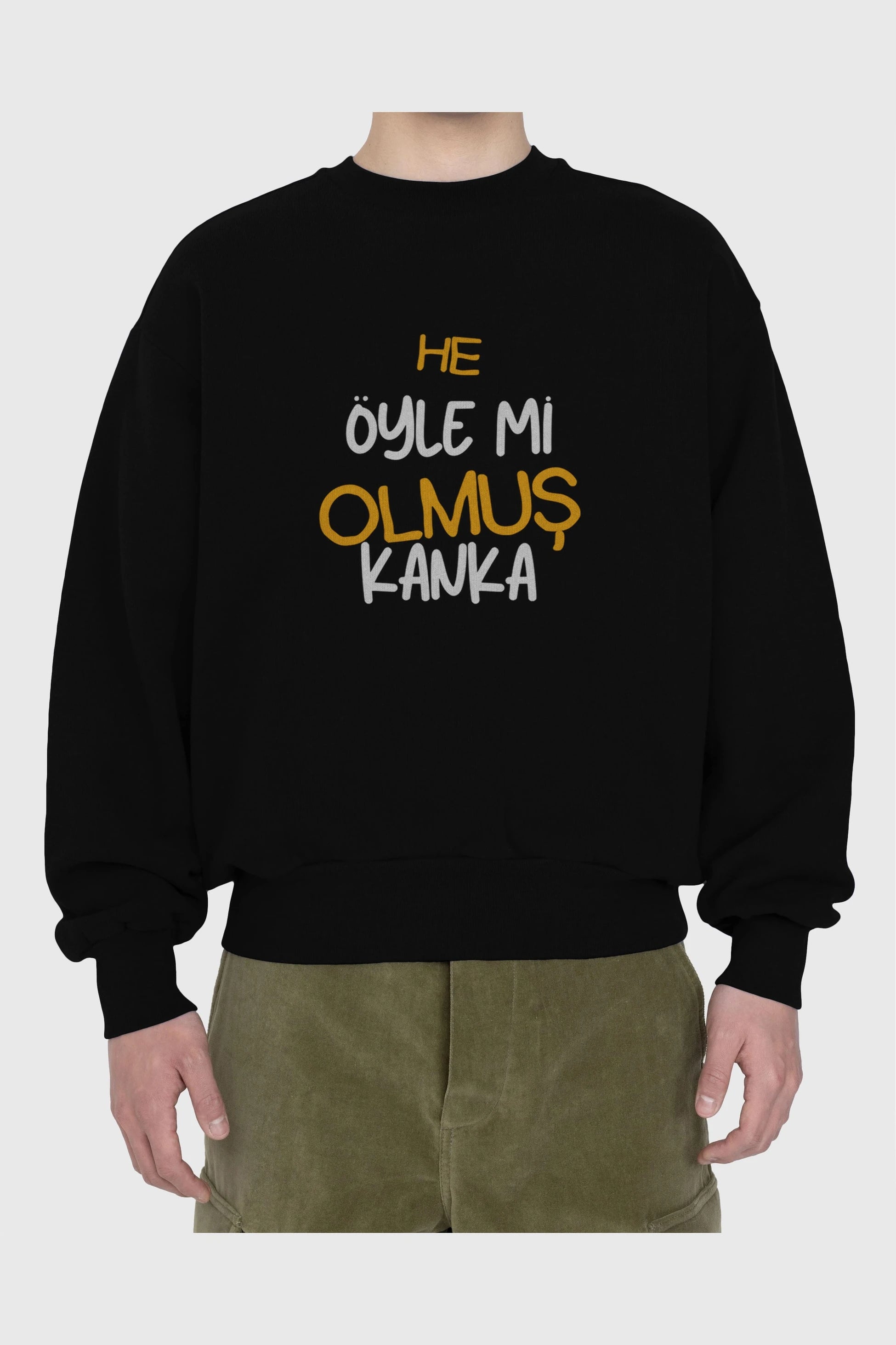 He öyle mi Olmuş Kanka Yazılı Ön Baskılı Oversize Sweatshirt Erkek Kadın Unisex