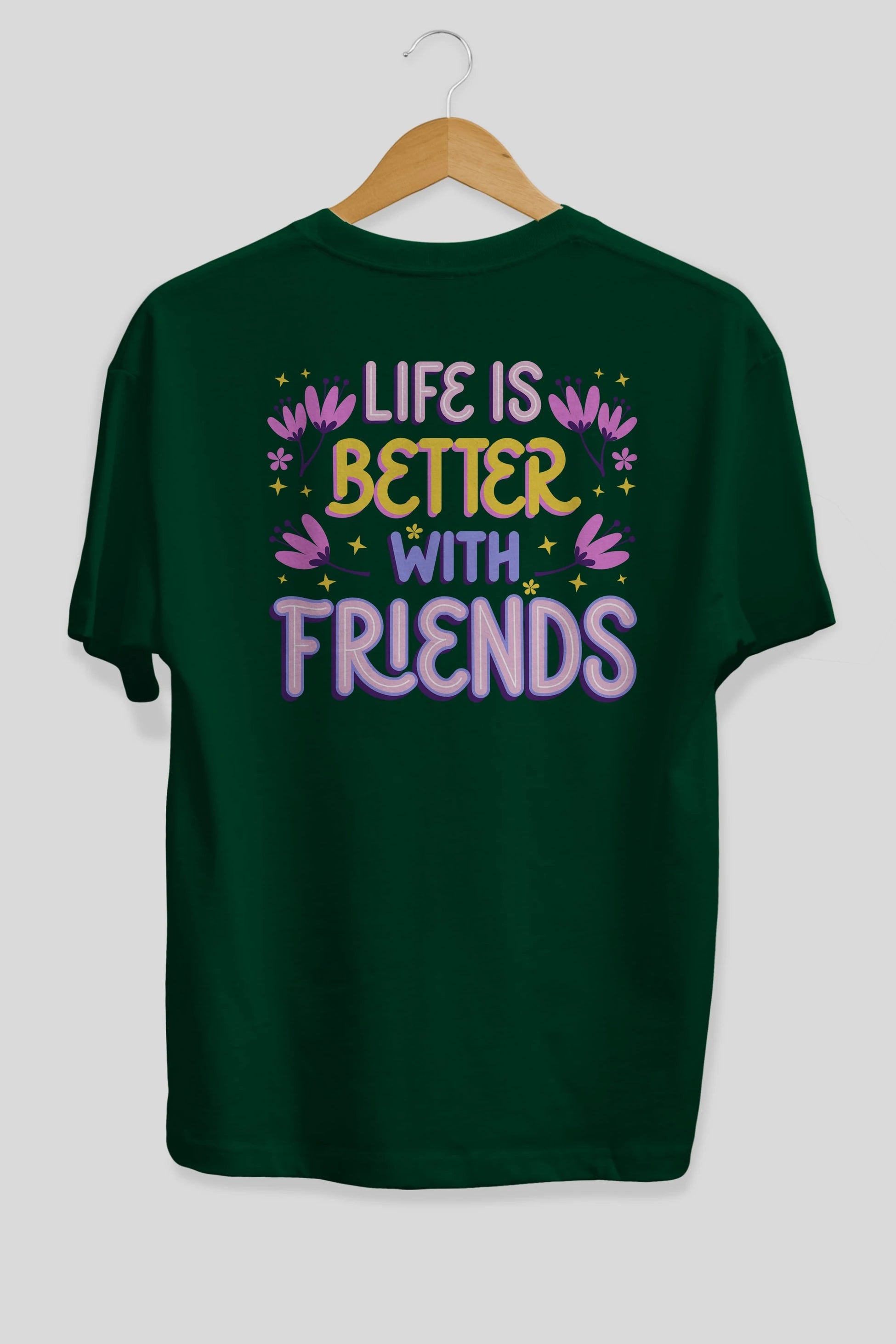 Life is Better With Friends Yazılı Arka Baskılı Oversize t-shirt Erkek Kadın Unisex