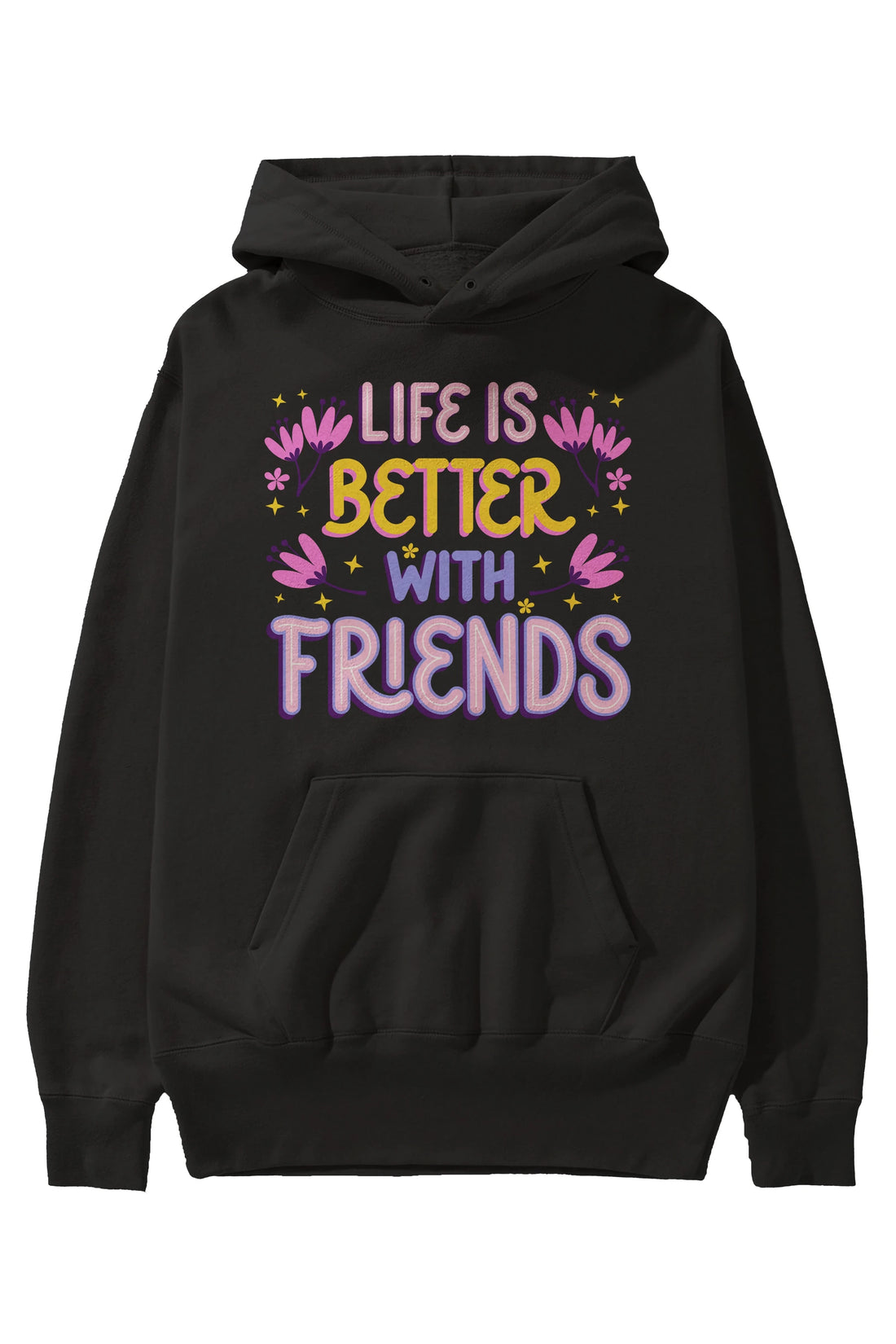 Life is Better With Friends Yazılı Ön Baskılı Oversize Hoodie Kapüşonlu Sweatshirt Erkek Kadın Unisex