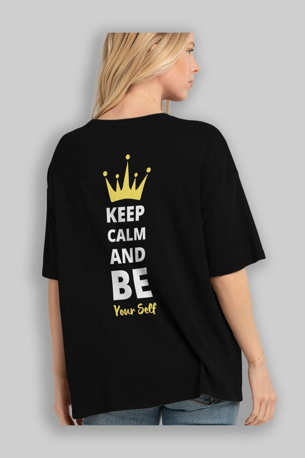 Keep Calm And Be Your Self Yazılı Arka Baskılı Oversize t-shirt Erkek Kadın Unisex