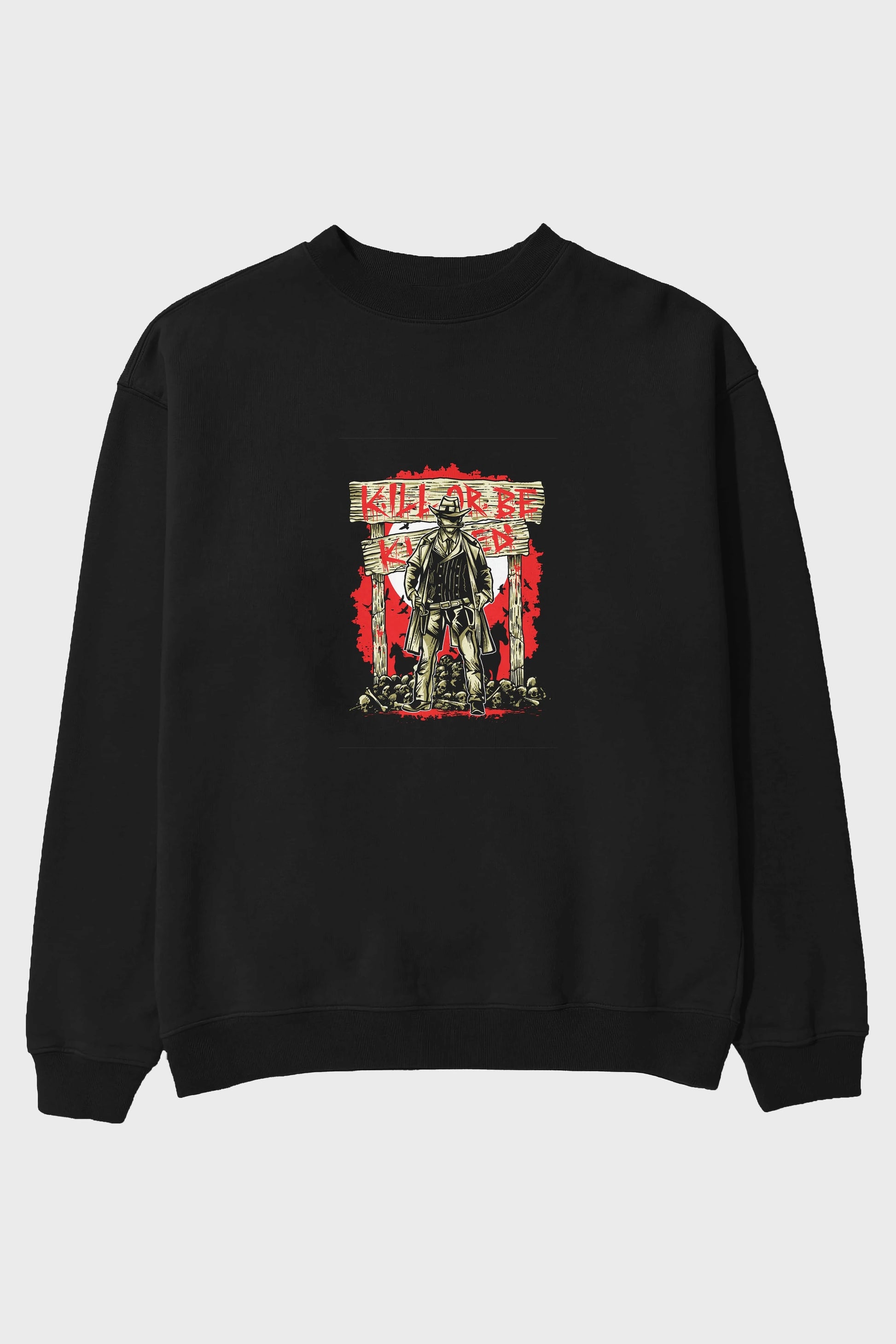 Kill Or Be Killed Ön Baskılı Oversize Sweatshirt Erkek Kadın Unisex