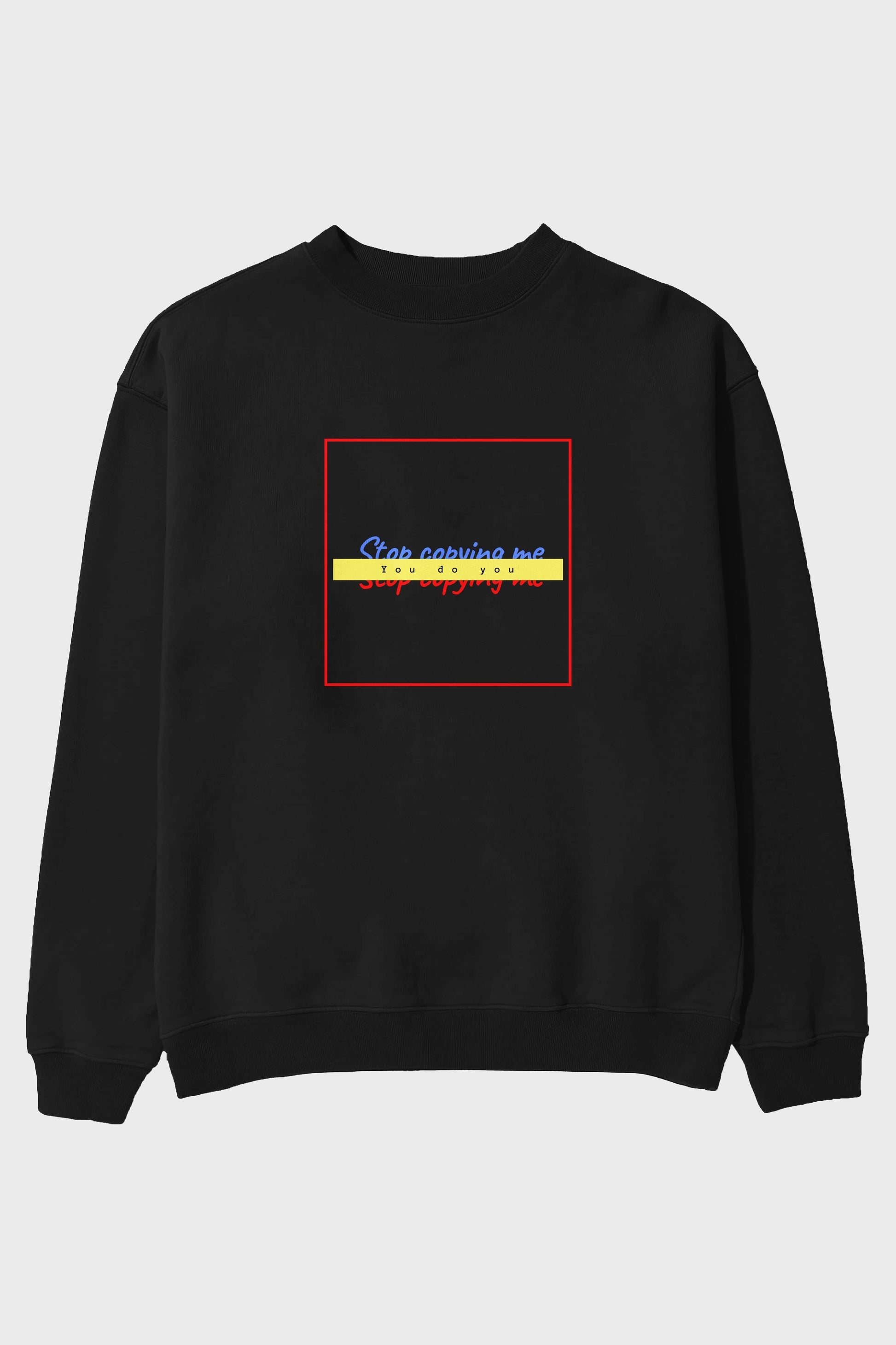 Stop Copying Me Ön Baskılı Oversize Sweatshirt Erkek Kadın Unisex
