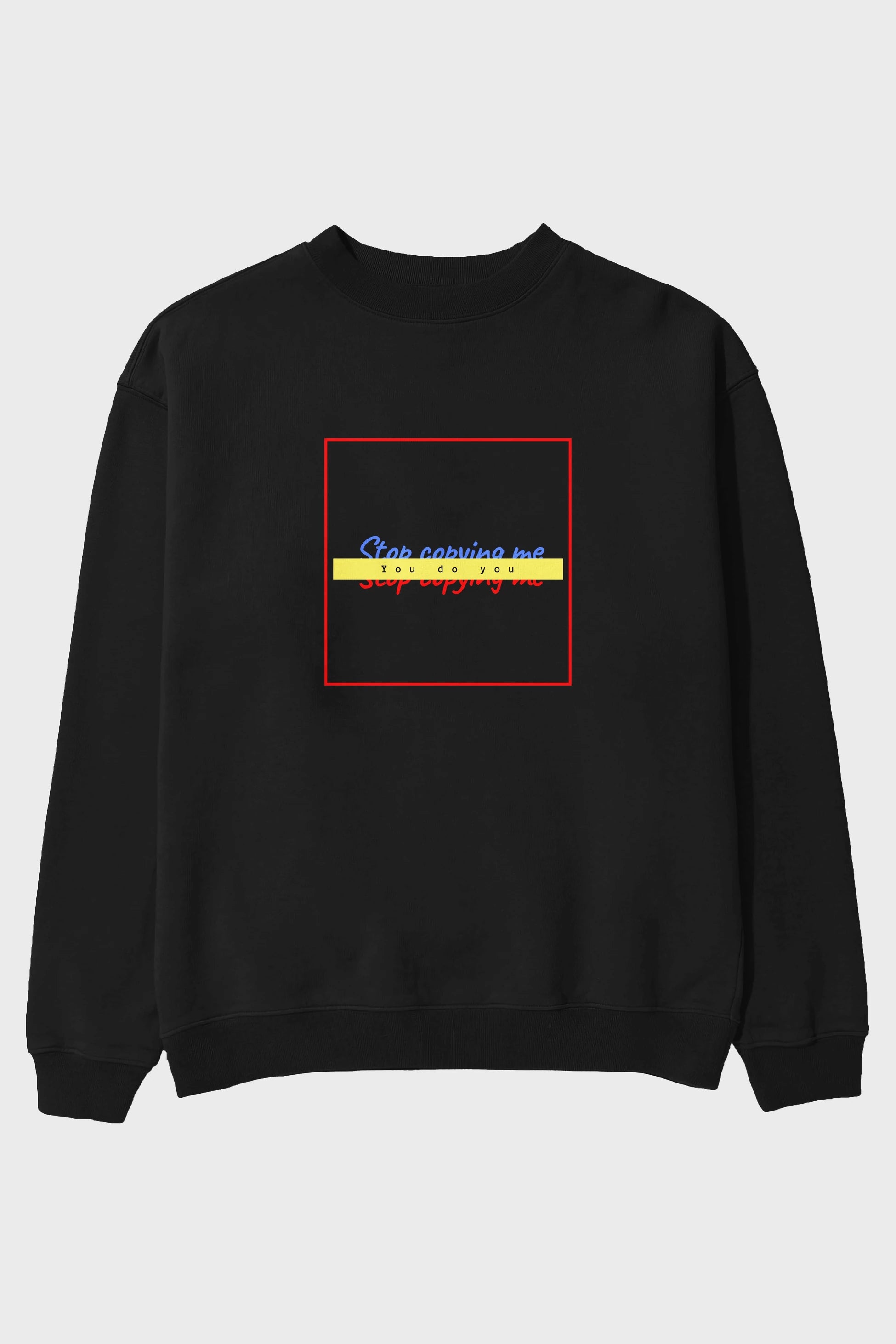 Stop Copying Me Ön Baskılı Oversize Sweatshirt Erkek Kadın Unisex