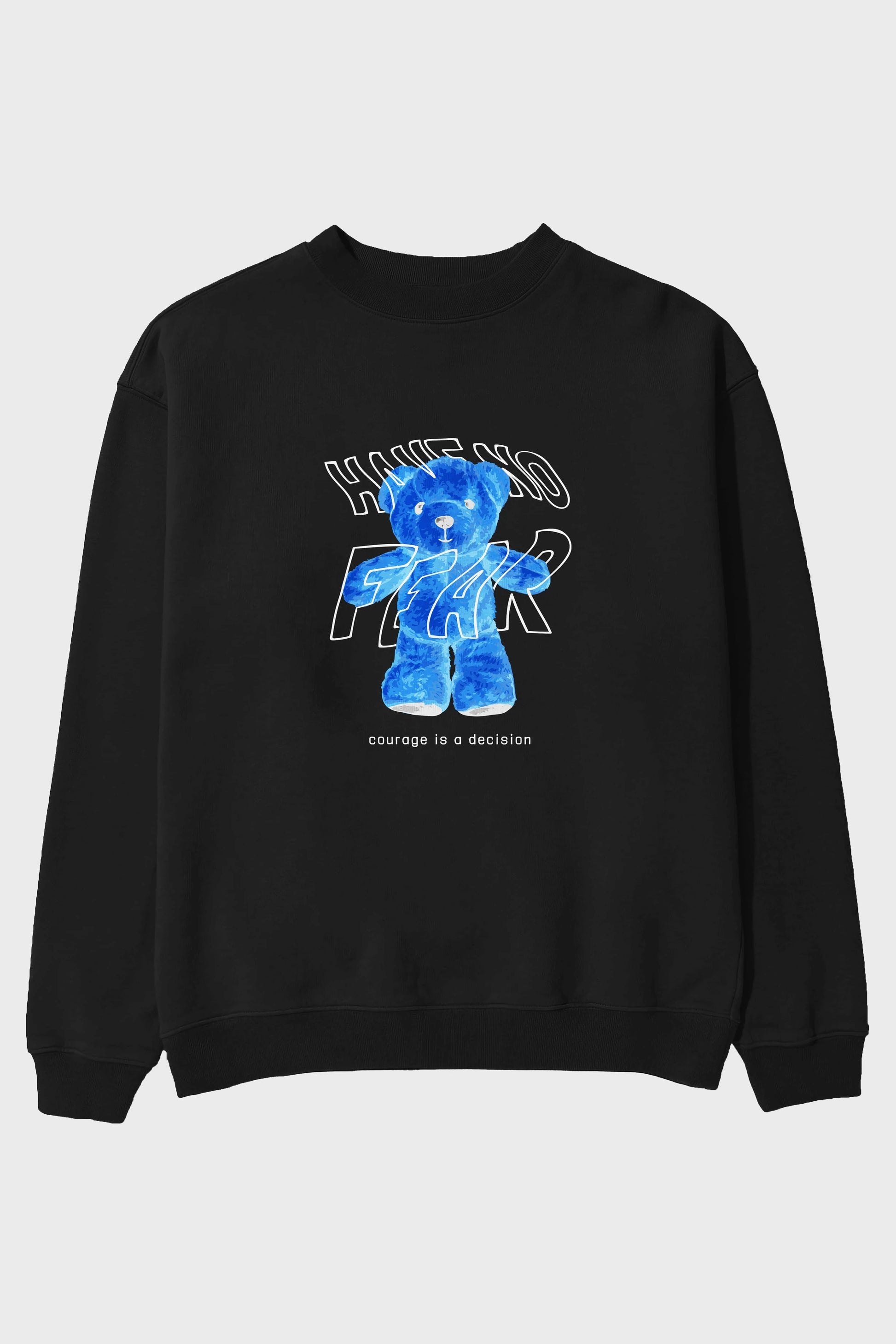 Have no Fear Bear Ön Baskılı Oversize Sweatshirt Erkek Kadın Unisex