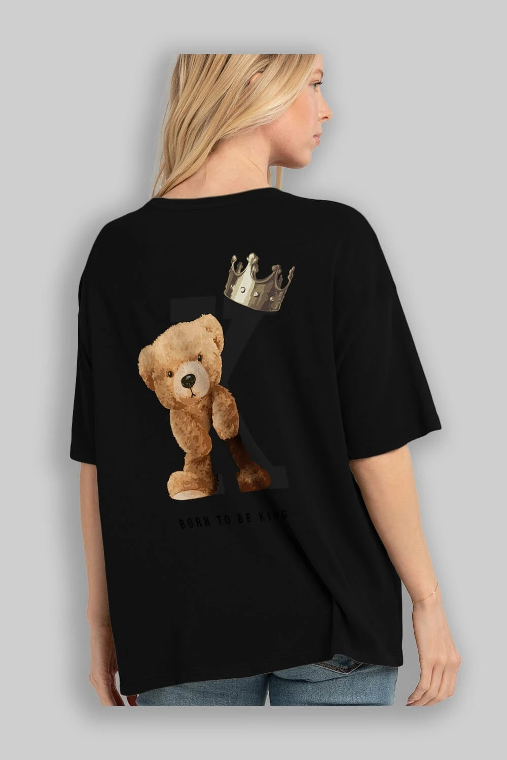 Teddy Bear Born To Be King Arka Baskılı Oversize t-shirt Erkek Kadın Unisex %100 Pamuk