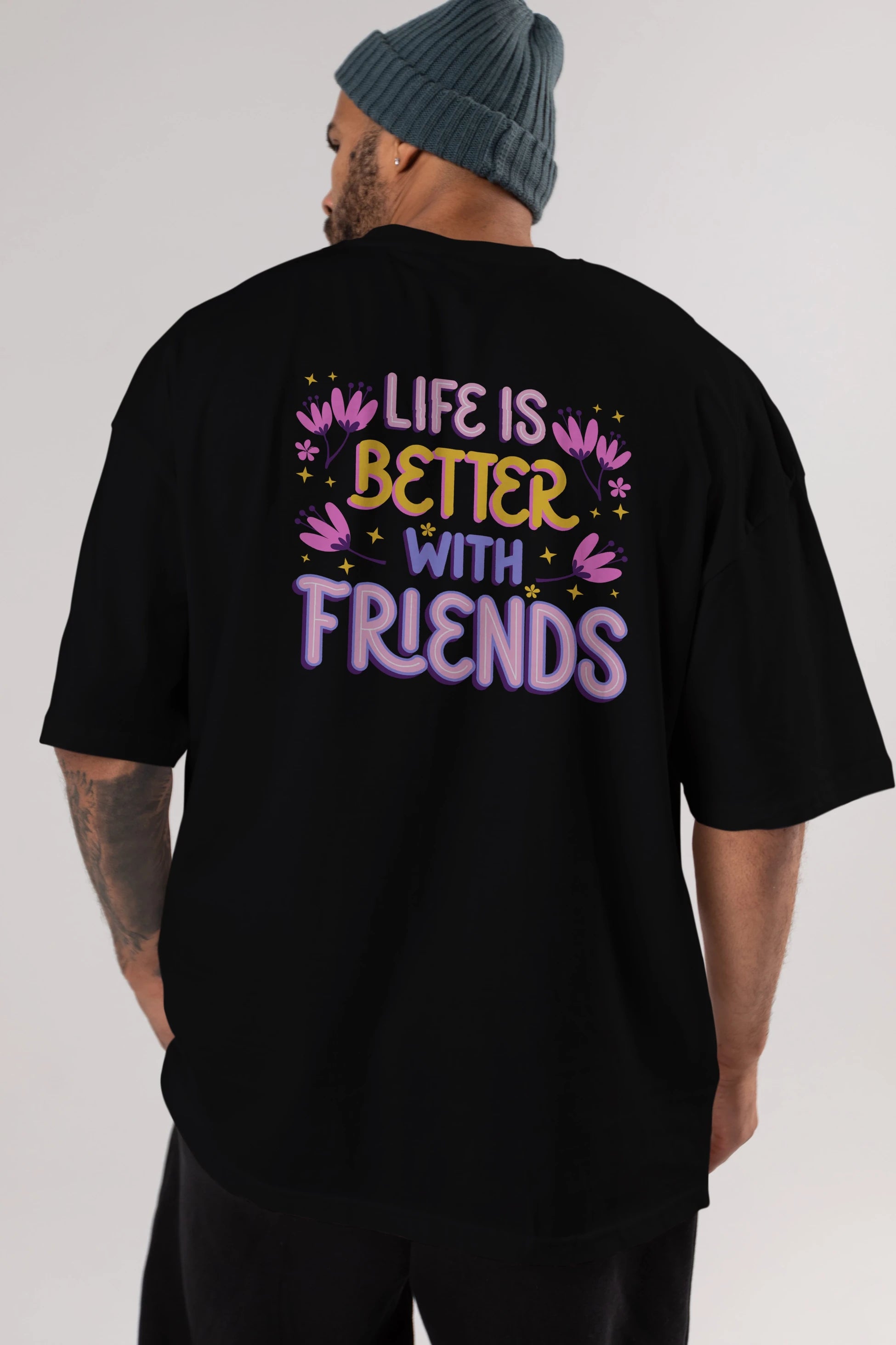 Life is Better With Friends Yazılı Arka Baskılı Oversize t-shirt Erkek Kadın Unisex