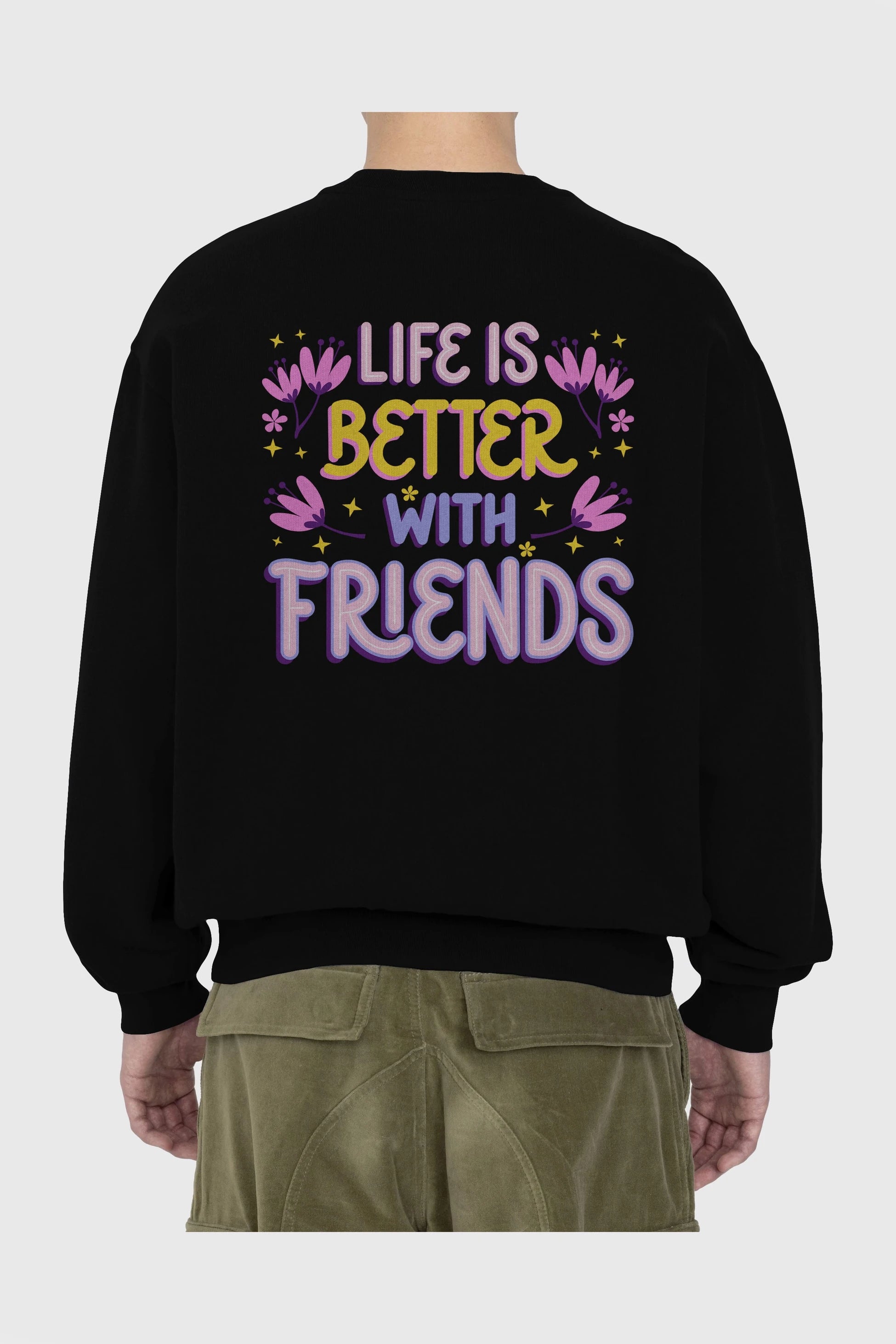 Life is Better With Friends Yazılı Arka Baskılı Oversize Sweatshirt Erkek Kadın Unisex