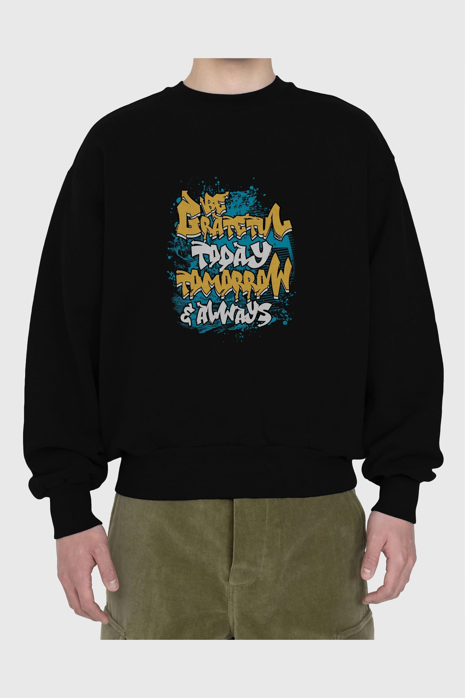 Be Gratetul Today Ön Baskılı Oversize Sweatshirt Erkek Kadın Unisex