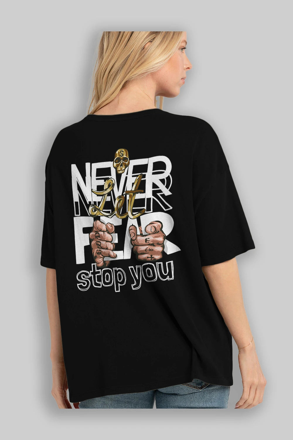 Never Let Fear Arka Baskılı Oversize t-shirt Erkek Kadın Unisex