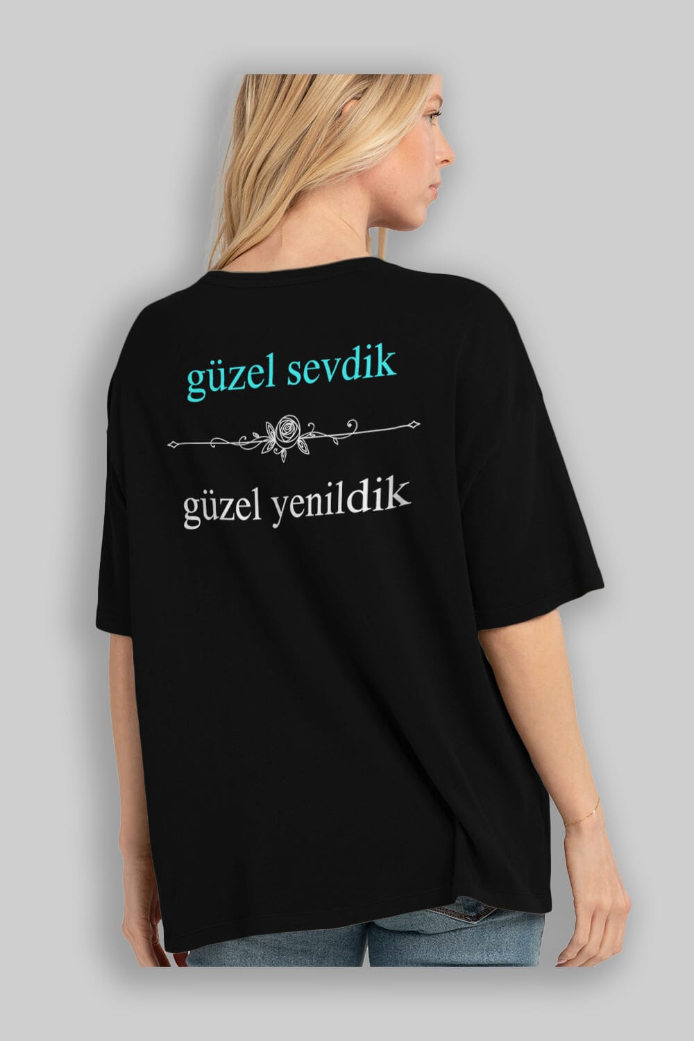 Güzel Sevdik , Güzel Yenildik Yazılı Arka Baskılı Oversize t-shirt Erkek Kadın Unisex
