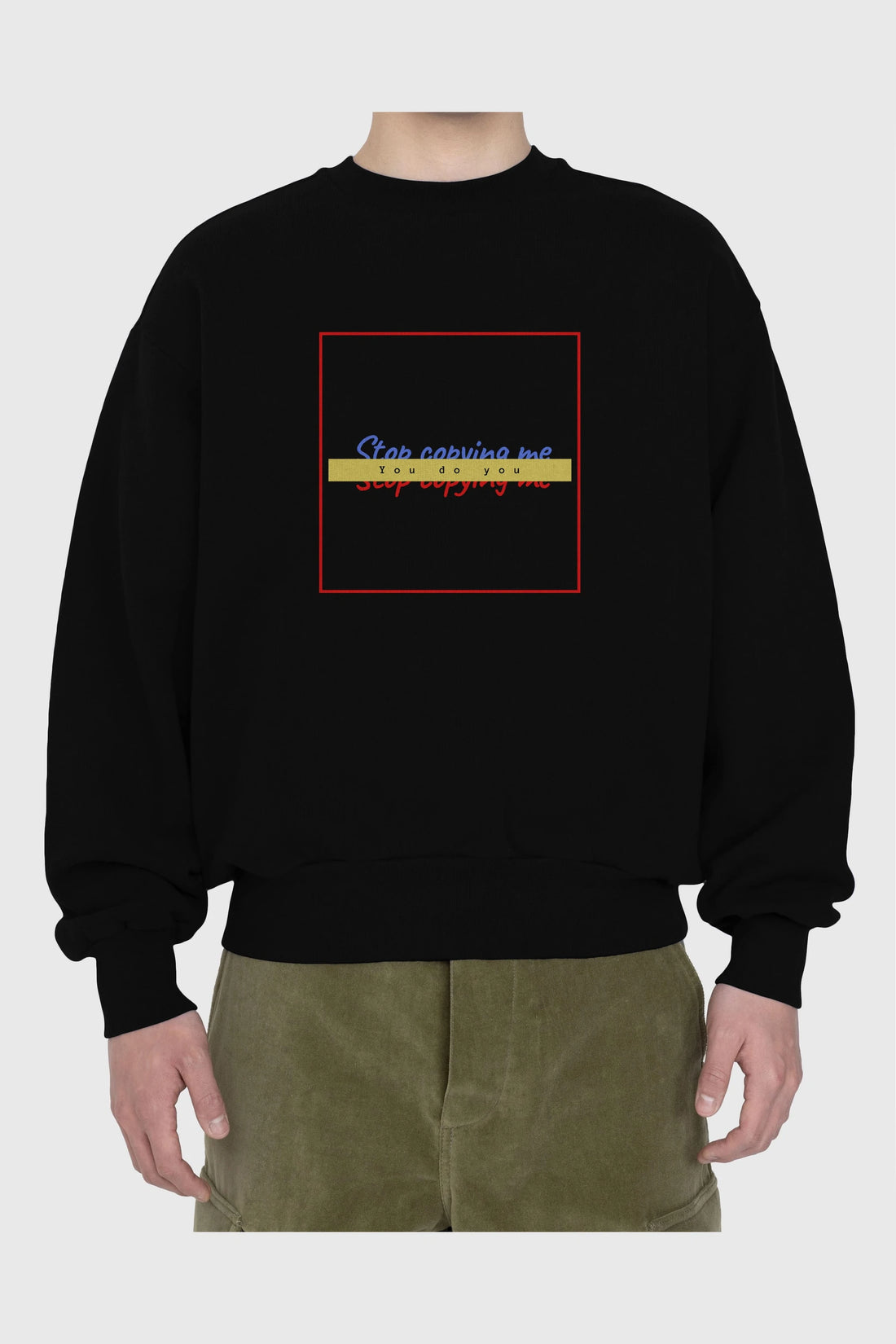 Stop Copying Me Ön Baskılı Oversize Sweatshirt Erkek Kadın Unisex
