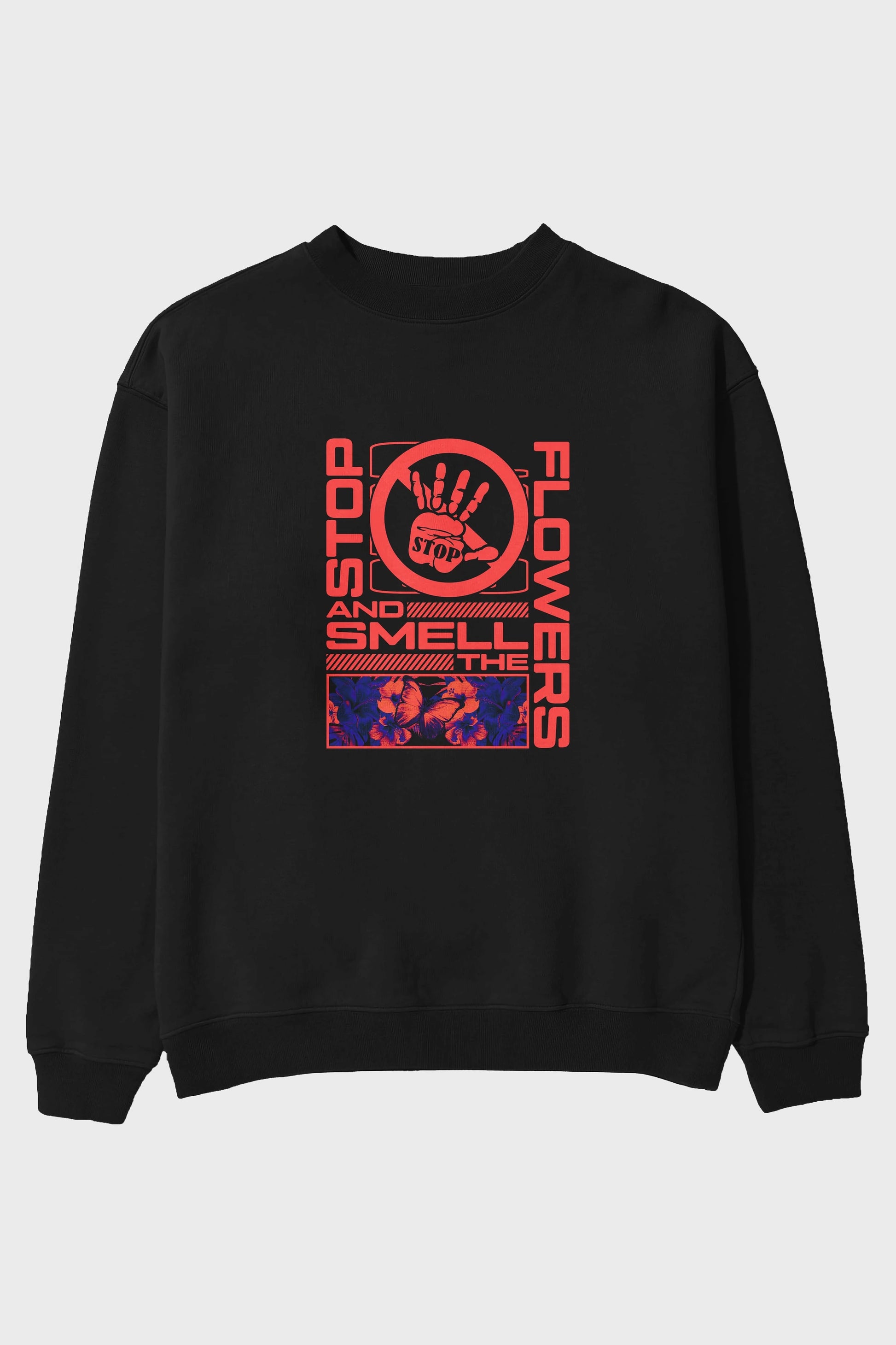 Stop and smell the flowers Ön Baskılı Oversize Sweatshirt Erkek Kadın Unisex