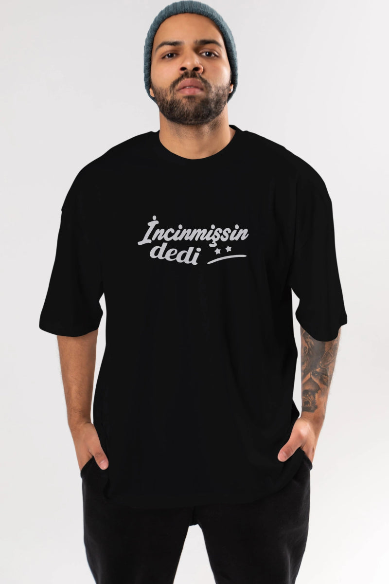 İncinmişsin Dedi Ön Baskılı Oversize t-shirt %100 pamuk Erkek Kadın Unisex - Cilexi