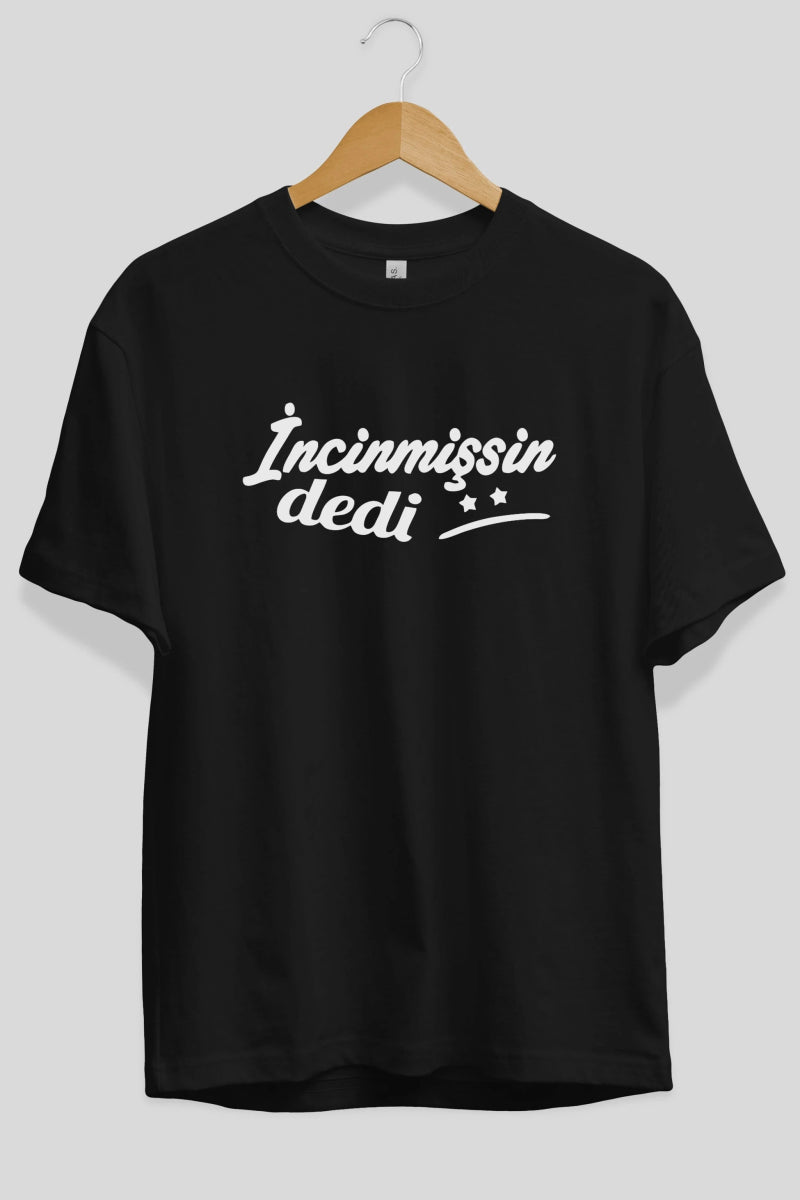 İncinmişsin Dedi Ön Baskılı Oversize t-shirt %100 pamuk Erkek Kadın Unisex - Cilexi