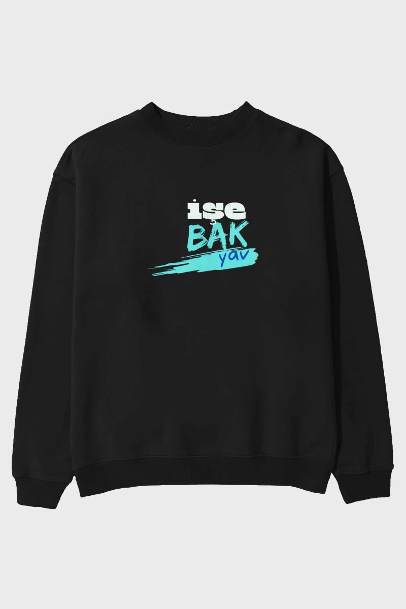 işe Bak Yav Yazılı Ön Baskılı Oversize Sweatshirt Erkek Kadın Unisex - Cilexi