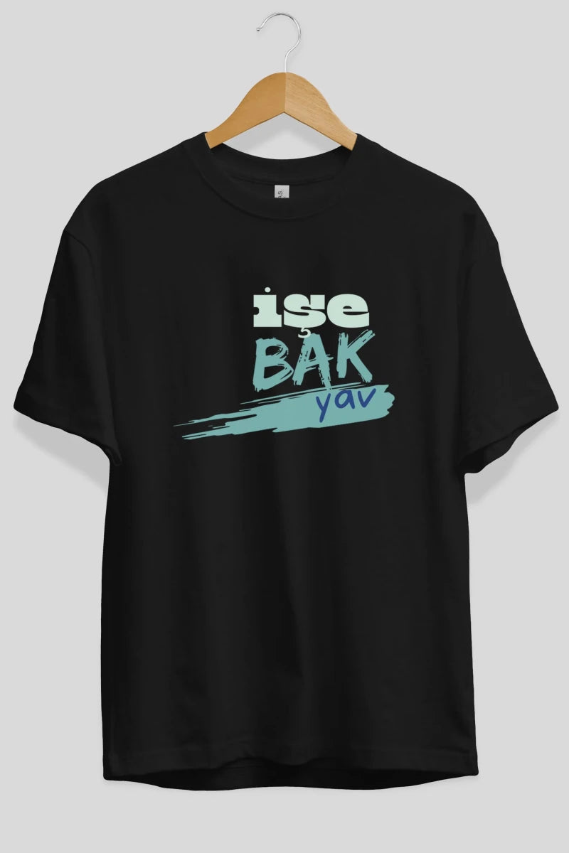 işe Bak Yav Yazılı Ön Baskılı Oversize t-shirt Erkek Kadın Unisex - Cilexi